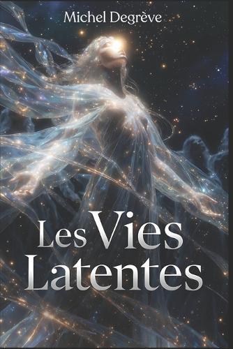 Les Vies Latentes: Chroniques de la Réincarnation