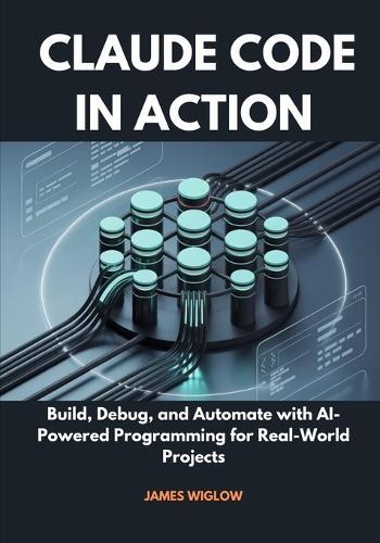 Claude Code in Action: Build, Debug, and Automate with AI-Powered Programming for Real-World Projects