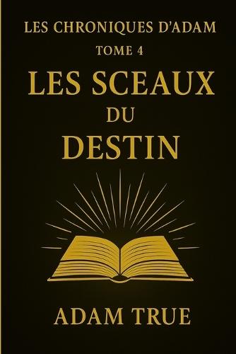 Les Chroniques d'Adam: Tome 4-Les Sceaux du Destin