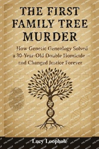 The First Family Tree Murder: How Genetic Genealogy Solved a 30-Year-Old Double Homicide - and Changed Justice Forever