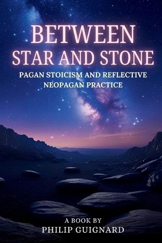 Between Star and Stone: Pagan Stoicism and Reflective Neopagan Practice