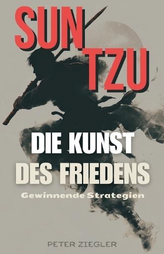 Gewinnende Strategien: Sun Tzu und die Kunst des Friedens