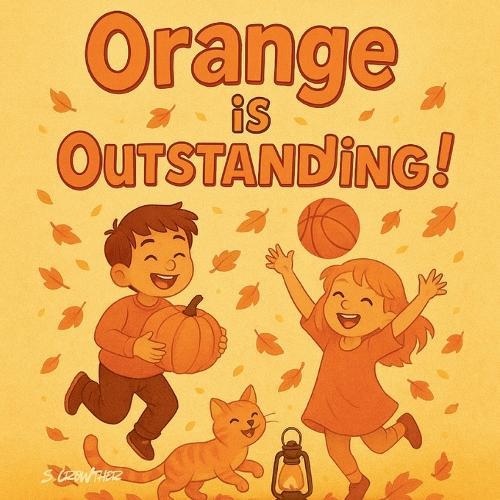 Orange is Outstanding!: A Fun Preschool Rhyming Book to Help Toddlers Learn Colours (Ages 2-5)