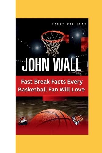 John Wall: Fast Break Facts Every Basketball Fan Will Love