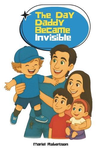 The Day Daddy Became Invisible