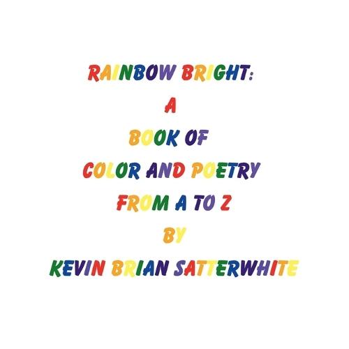Rainbow Bright: A Book of Color and Poetry from A to Z