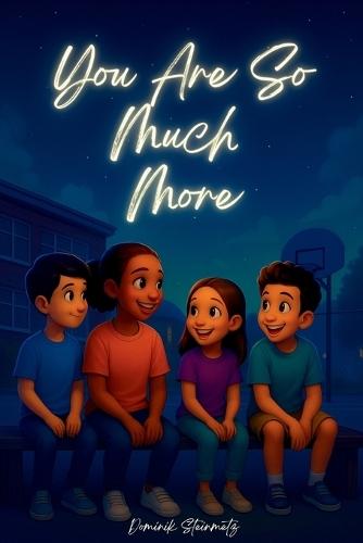 You Are So Much More: Inspiring Stories for Kids Ages 6+ - About Courage, Friendship, Emotions and Self-Confidence