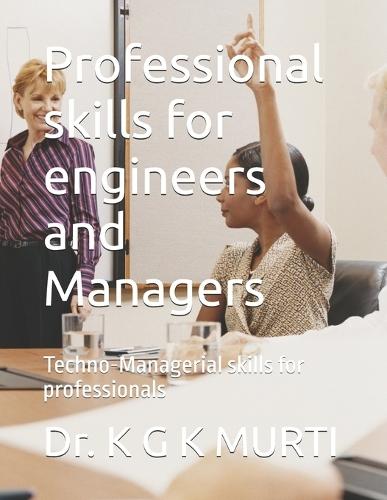Professional skills for engineers and Managers: Techno-Managerial skills for professionals