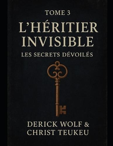 Tome 3 - L'Héritier Invisible: Les Secrets Dévoilés