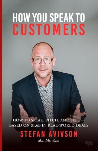 How You Speak to Customers: Because everyone's a customer - and every word sells