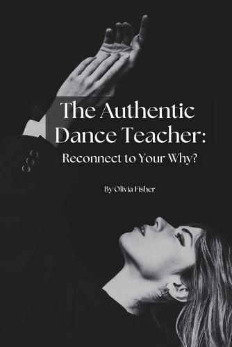 The Authentic Dance Teacher: Reconnect to Your Why?