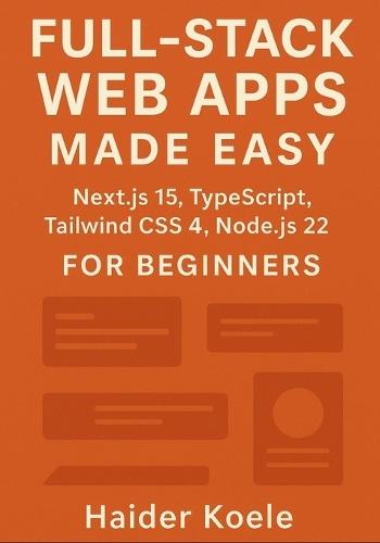 Full-Stack Web Apps Made Easy: Next.js 15, TypeScript, Tailwind CSS 4, and Node.js 22 for Beginners