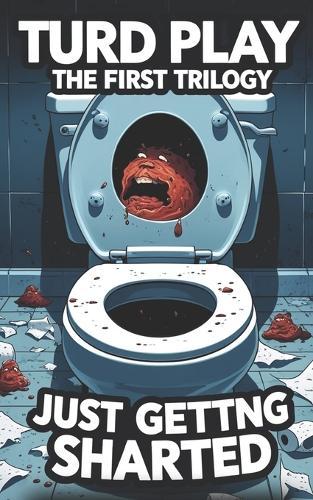 Turd Play: The First Trilogy: Just Getting Sharted