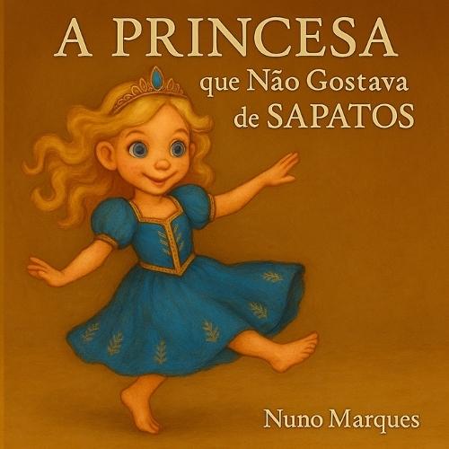 A Princesa que Não Gostava de Sapatos: Descobre a magia de ser diferente.