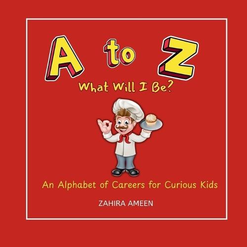 A to Z What Will I Be?: An Alphabet of Careers for Curious Kids