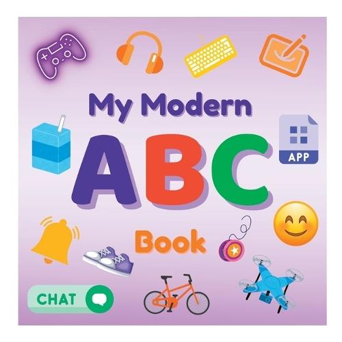 My Modern ABC Book: The ABCs of Today's World, Made Simple & Fun!