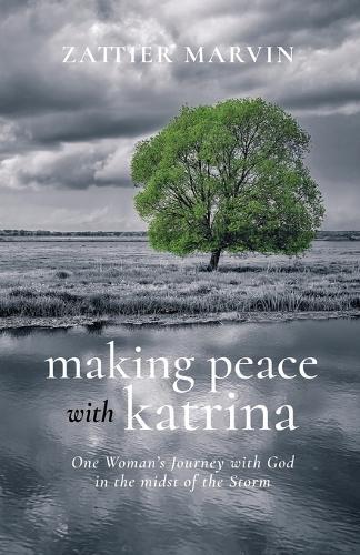 Making Peace with Katrina: One Woman's Journey with God in the midst of the Storm