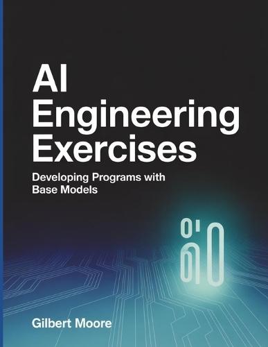 AI Engineering Exercises: Developing Programs with Base Models.
