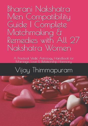 Bharani Nakshatra Men Compatibility Guide Complete Matchmaking & Remedies with All 27 Nakshatra Women: A Practical Vedic Astrology Handbook for Marriage, Love & Relationship Harmony