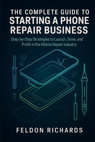 Complete Guide To Starting A Phone Repair Business