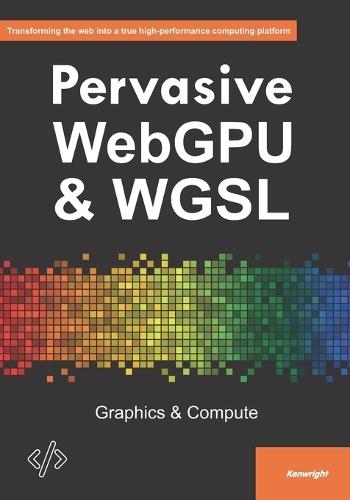 Pervasive WebGPU & WGSL: Graphics & Compute
