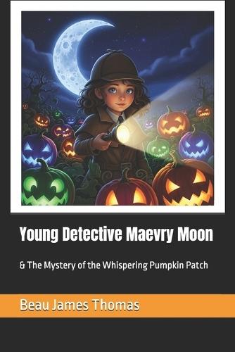 Young Detective Maevry Moon: & The Mystery of the Whispering Pumpkin Patch