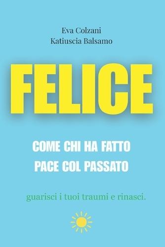 Felice: Come chi ha fatto pace col passato