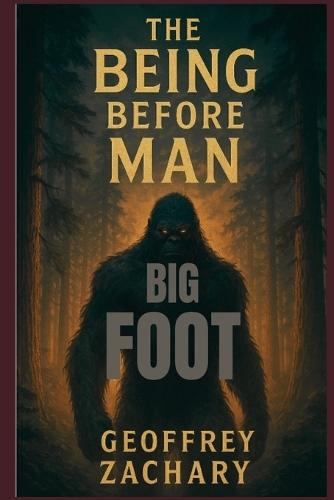 The Being Before Man: Big Foot