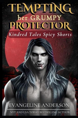 Tempting Her Grumpy Protector: Kindred Tales Spicy Shorts