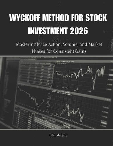 Wyckoff Method for Stock Investment 2026: Mastering Price Action, Volume, and Market Phases for Consistent Gains