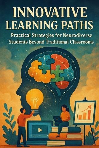 Innovative Learning Paths: Practical Strategies for Neurodiverse Students Beyond Traditional Classrooms