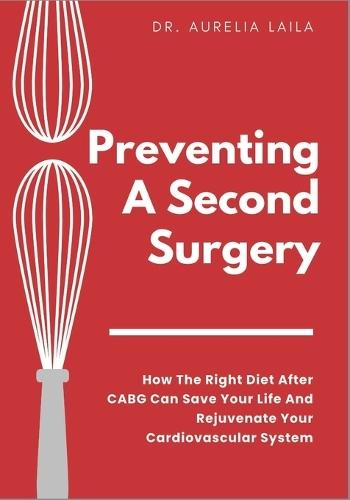 Preventing A Second Surgery: How The Right Diet After CABG Can Save Your Life And Rejuvenate Your Cardiovascular System