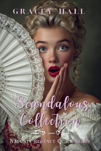 A Scandalous Collection: Naughty Regency Quick Reads