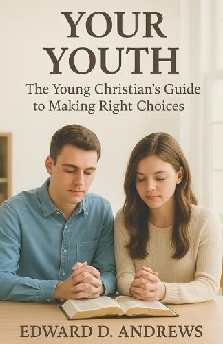 Your Youth: The Young Christian's Guide to Making Right Choices