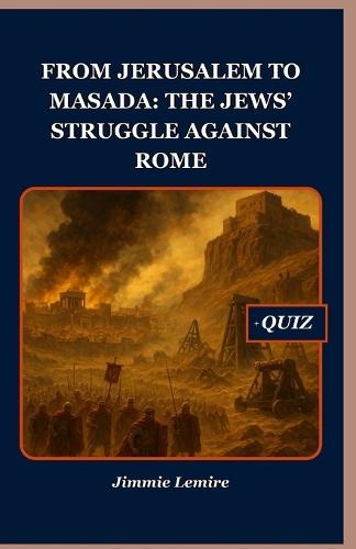 From Jerusalem to Masada: The Jews' Struggle Against Rome