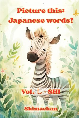 Picture this: Japanese words!: Vol. &#12375; - SHI