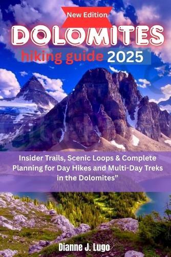 Dolomites hiking guide 2025: Insider Trails, Scenic Loops & Complete Planning for Day Hikes and Multi-Day Treks in the Dolomites