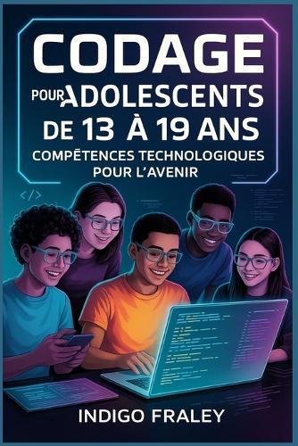 Codage pour les adolescents de 13 à 19 ans: Compétences technologiques pour l'avenir