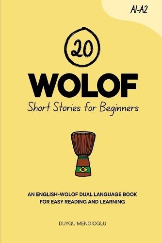 20 Wolof Short Stories for Beginners: An English-Wolof Dual-Language Book for Easy Reading and Learning