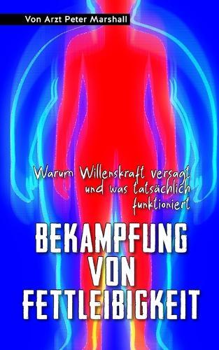 Bekämpfung von Fettleibigkeit: Warum Willenskraft versagt und was tatsächlich funktioniert