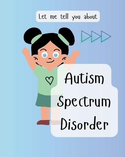 Autism Spectrum Disorder: Let me tell you about my ASD