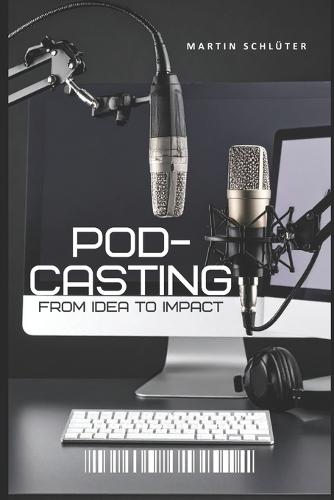 Podcasting: From Idea to Impact