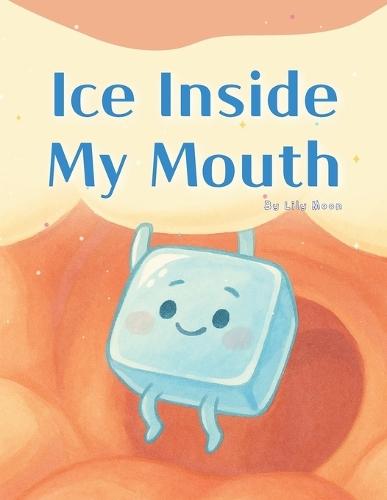 Ice Inside My Mouth: A Weird and Funny Adventure Story for Cool Kids