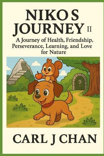 Niko's Journey II: A Journey of Health, Friendship, Perseverance, Learning, and Love for Nature