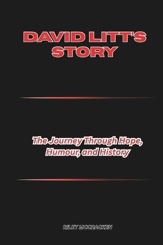 David Litt's Story: The Journey Through Hope, Humour, and History