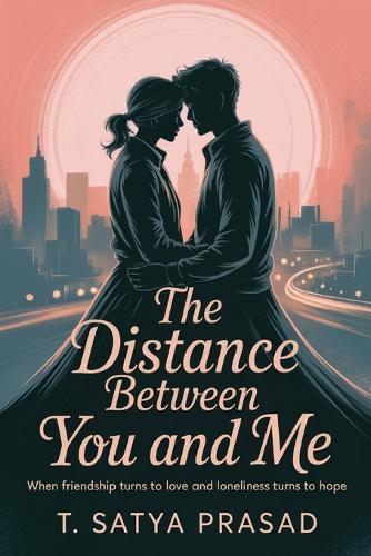 The Distance Between You and Me: When Friendship Turns to Love and Loneliness Turns to Hope