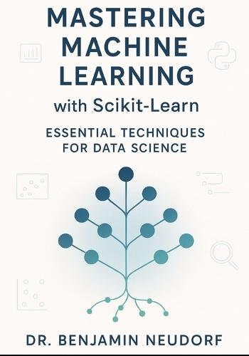 Mastering Machine Learning with Scikit-Learn: Essential Techniques for Data Science