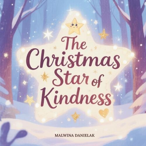 The Christmas Star of Kindness: A Magical Christmas Storybook for Children About Giving, Sharing, and the Brightest Gift of All