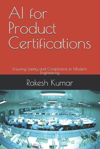 AI for Product Certifications: Ensuring Safety and Compliance in Modern Engineering