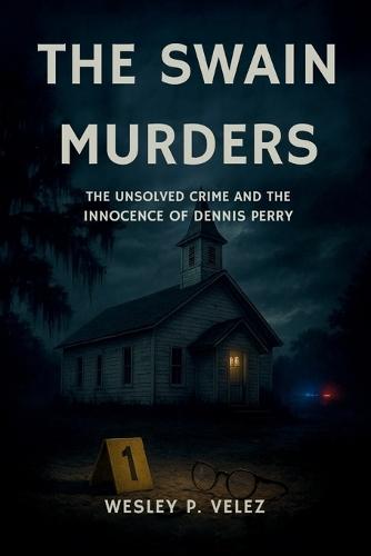 The Swain Murders: The Unsolved Crime and the Innocence of Dennis Perry